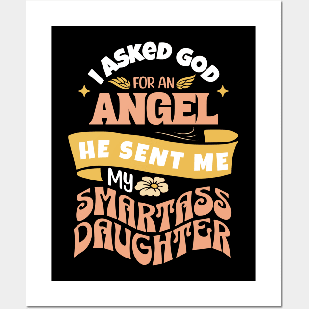 I Asked For An Angel He Sent Me My Smartass Daughter Wall Art by Teewyld